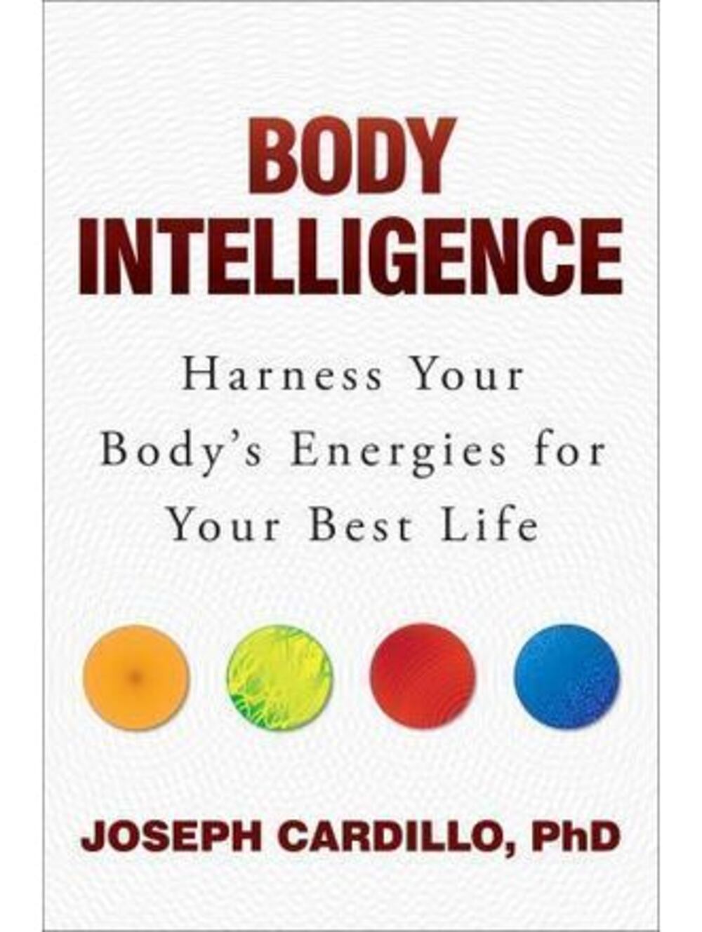 Body Intelligence: Harness Your Body's Energies for Your Best Life - BS4